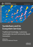 Sundarbans and its Ecosystem Services: Traditional Knowledge, Customary Sustainable Use and Community Based Innovation