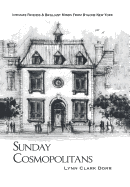 Sunday Cosmopolitans: Sunday Cosmopolitans, Intimate Friends & Brilliant Minds from Bygone New York