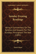 Sunday Evening Readings: Being a Commentary on the Epistles and Gospels for the Sundays Throughout the Year (1891)