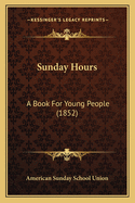 Sunday Hours: A Book for Young People (1852)