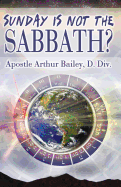 Sunday Is Not The Sabbath?