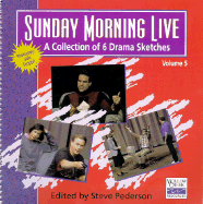 Sunday Morning Live: A Collection of 6 Drama Sketches / Volume 5 - Creek, Willow, and Willow Creek Resources, and Pederson, Steve (Editor)