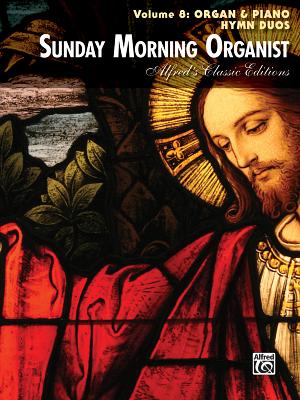 Sunday Morning Organist, Vol 8: Organ & Piano Hymn Duos - Alfred Music