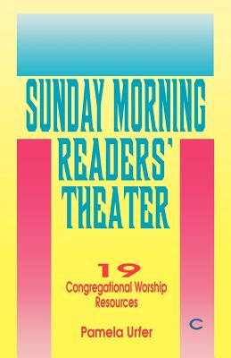 Sunday Morning Readers' Theater: 19 Congregational Worship Resources, Cycle C - Urfer, Pamela