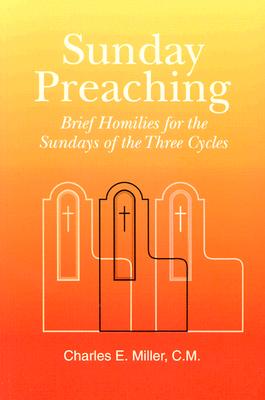 Sunday Preaching: Brief Homilies for the Sundays of the Three Cycles - Miller, Charles Edward