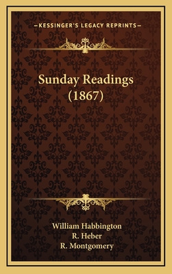 Sunday Readings (1867) - Habbington, William, and Heber, R, and Montgomery, R