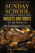 Sunday School (And Small Group Life) Nuggets and Tidbits for the Novice or the Experienced Leader