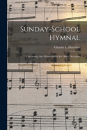 Sunday-School Hymnal: Containing also Hymns suited for other Occasions