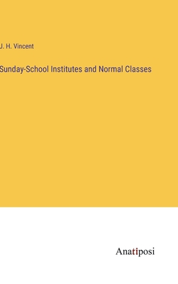 Sunday-School Institutes and Normal Classes - Vincent, J H