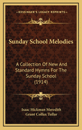 Sunday School Melodies: A Collection of New and Standard Hymns for the Sunday School (Classic Reprint)