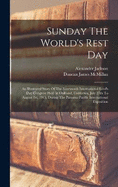 Sunday The World's Rest Day: An Illustrated Story Of The Fourteenth International Lord's Day Congress Held In Oakland, California, July 27th To August 1st, 1915, During The Panama-pacific International Exposition