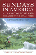 Sundays in America: A Yearlong Road Trip in Search of Christian Faith - Shea, Suzanne Strempek