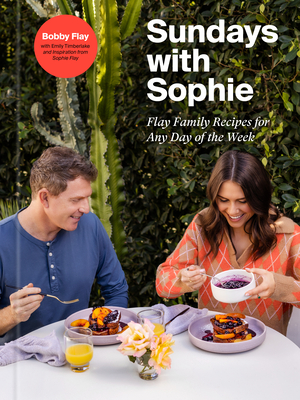 Sundays with Sophie: Flay Family Recipes for Any Day of the Week: A Bobby Flay Cookbook - Flay, Bobby, and Flay, Sophie, and Timberlake, Emily