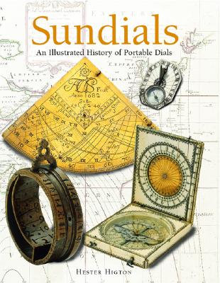 Sundials: An Illustrated History of Portable Dials - Higton, Hester