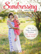 Sundressing: Sew 21 Easy, Breezy Dresses for Women and Girls