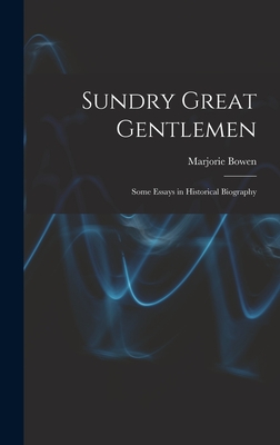 Sundry Great Gentlemen; Some Essays in Historical Biography - Bowen, Marjorie 1888-1952