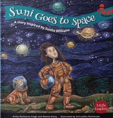 Suni Goes To Space: A Story Inspired by Sunita Williams - Singh, Arthy Muthanna, and Nainy, Mamta