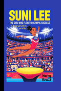 Suni Lee: The Girl Who Flew to Olympic Success (A Biography Book for Kids)