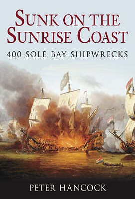 Sunk on the Sunrise Coast: 400 Sole Bay Shipwrecks - Hancock, Peter