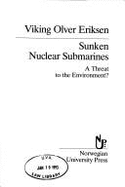 Sunken Nuclear Submarines: A Threat to the Environment?