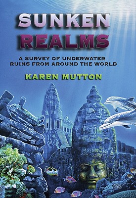 Sunken Realms: A Complete Catalog of Underwater Ruins - Mutton, Karen
