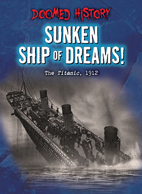 Sunken Ship of Dreams!: The Titanic, 1912 - O'Daly, Anne