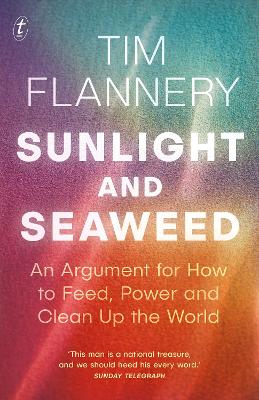 Sunlight and Seaweed: An Argument for How to Feed, Power and Clean Up the World - Flannery, Tim