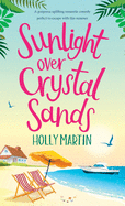 Sunlight over Crystal Sands: A gorgeous uplifting romantic comedy perfect to escape with this summer