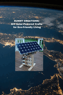 Sunny Creations: DIY Solar-Powered Crafts for Eco-Friendly Living