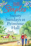 Sunny Sundays at Primrose Hall: The beautiful, uplifting, romantic series from Jill Steeples