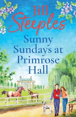 Sunny Sundays at Primrose Hall: The beautiful, uplifting, romantic series from Jill Steeples - Steeples, Jill