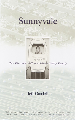 Sunnyvale: The Rise and Fall of a Silicon Valley Family - Goodell, Jeff