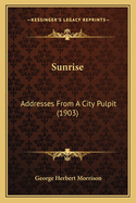 Sunrise: Addresses from a City Pulpit (1903)