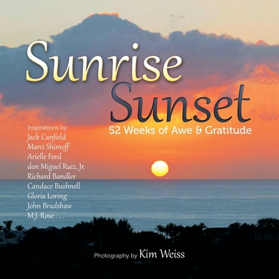 Sunrise Sunset: 52 Weeks of Awe and Gratitude - Weiss, Kim