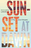 Sunset at Dawn: A Play about Refugees