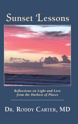 Sunset Lessons: Reflections on Light and Love from the Darkest of Places - Carter, Roddy