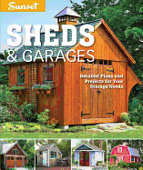 Sunset Sheds & Garages: Detailed Plans and Projects for Your Storage Needs