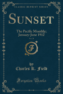 Sunset, Vol. 28: The Pacific Monthly; January-June 1912 (Classic Reprint)