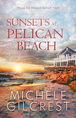 Sunsets At Pelican Beach (Pelican Beach Series Book 2) - Gilcrest, Michele