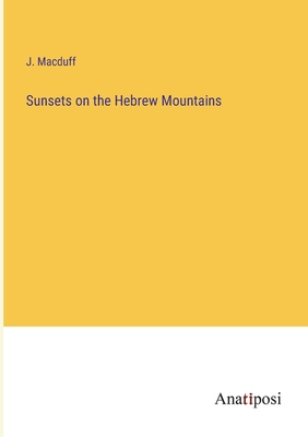 Sunsets on the Hebrew Mountains - Macduff, J