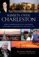 Sunsets Over Charleston: More Conversations with Visionaries, Luminariesnd Emissaries of the Holy City