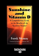 Sunshine and Vitamin D: A Comprehensive Guide to the Benefits of the ''Sunshine Vitamin (Easyread Large Edition)