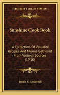 Sunshine Cook Book; A Collection of Valuable Recipes and Menus Gathered from Various Sources