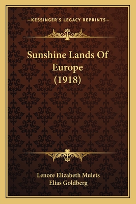 Sunshine Lands of Europe (1918) - Mulets, Lenore Elizabeth, and Goldberg, Elias (Illustrator)
