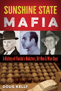 Sunshine State Mafia: A History of Florida's Mobsters, Hit Men, and Wise Guys