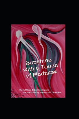 Sunshine With a Touch of Madness: Part I The Roller Coaster of Mental Illness - Dominguez, Kathleen Bliss