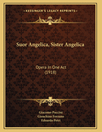 Suor Angelica, Sister Angelica: Opera in One Act (1918)