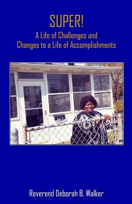 SUPER! A Life of Challenges and Changes to a Life of Accomplishments: A Life of Challenges and Changes to a Life of Accomplishments - Hayford, Sheila (Editor), and Media Gp, What a Word Publishing and (Editor), and Walker, Deborah B