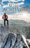 Super Achievers: The Ten Proven Principles of Success