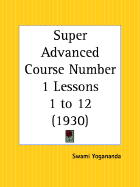 Super Advanced Course Number 1 Lessons 1 to 12